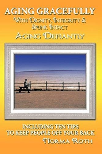 Aging Gracefully With Dignity, Integrity & Spunk Intact