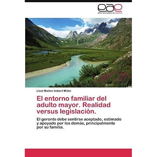 El Entorno Familiar Del Adulto Mayor. Realidad Versus Legislación.