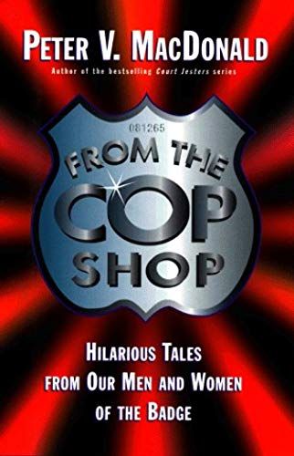 From The Cop Shop: Weird And Wonderful Tales From Our Men And Women Of The Badge