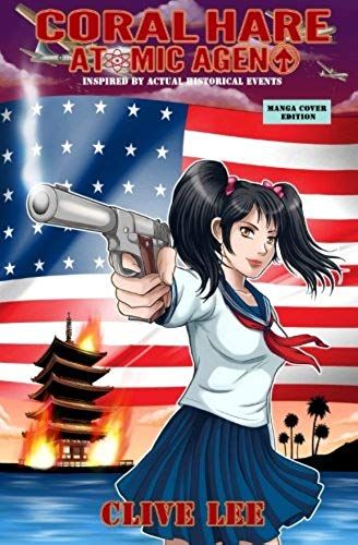 Coral Hare: Atomic Agent (A Wwii Spy Novel) -- Manga Cover Edition: Inspired By Actual Historical Events