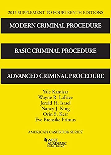 Modern Criminal Procedure, Basic Criminal Procedure And Advanced Criminal Procedure 14th, 2015 Supp (American Casebook Series)