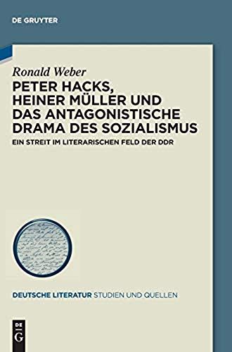 Peter Hacks, Heiner Müller Und Das Antagonistische Drama Des Sozialismus