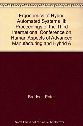 Ergonomics Of Hybrid Automated Systems Iii: Proceedings Of The Third International Conference On Human Aspects Of Advanced Manufacturing And Hybrid A