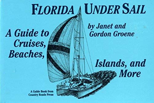 Florida Under Sail: A Guide To Cruises, Beaches, Islands And More (Travel & Vacations)