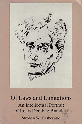Of Laws And Limitations: An Intellectual Portrait Of Louis Dembitz Brandeis