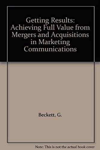 Getting Results: Achieving Full Value From Mergers And Acquisitions In Marketing Communications