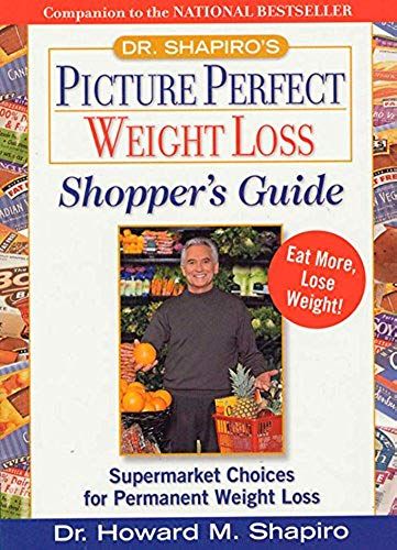 Dr. Shapiro's Picture Perfect Weight Loss Shopper's Guide: Supermarket Choices For Permanent Weight Loss