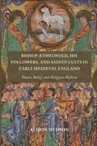 Bishop Æthelwold, His Followers, And Saints' Cults In Early Medieval England