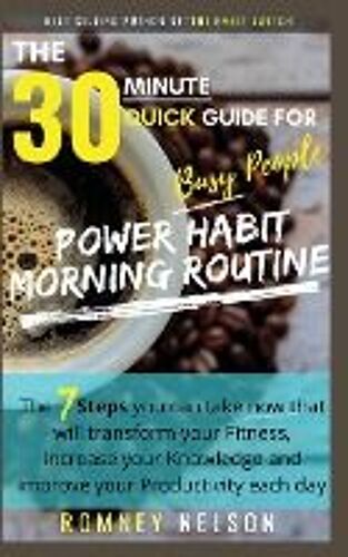 Power Habit Morning Routine - The 30 Minute Quick Guide For Busy People