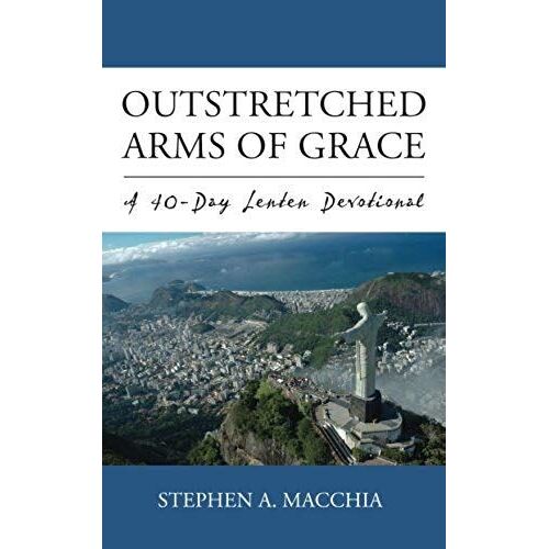 Outstretched Arms Of Grace: A 40-Day Lenten Devotional: Volume 3 (Lti Devotional Series)