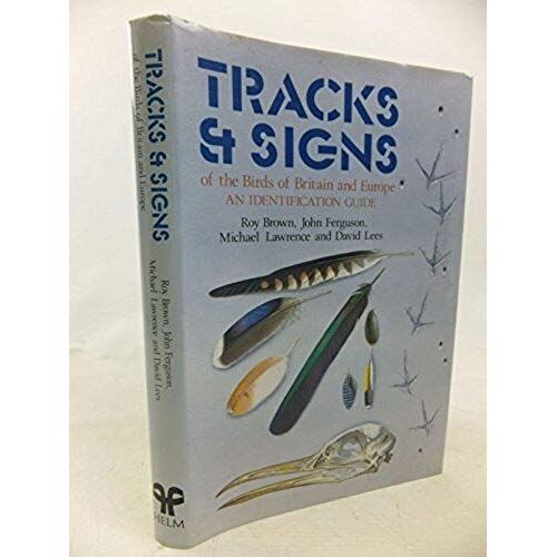 Tracks And Signs Of The Birds Of Britain And Europe (Helm Identification Guides)