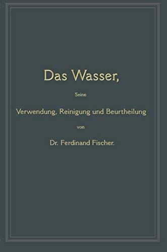Das Wasser, Seine Verwendung, Reinigung Und Beurtheilung