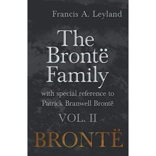 The Brontë Family - With Special Reference To Patrick Branwell Brontë Vol. Ii