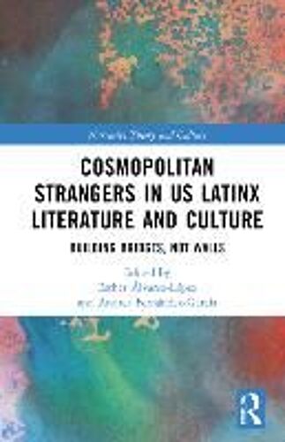 Cosmopolitan Strangers In Us Latinx Literature And Culture