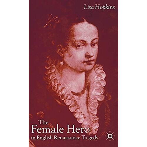 The Female Hero In English Renaissance Tragedy
