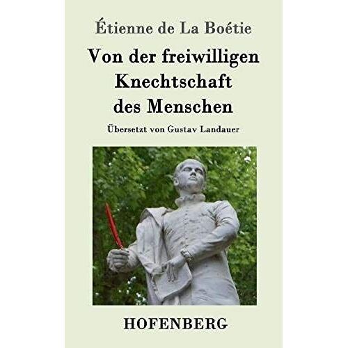 Von Der Freiwilligen Knechtschaft Des Menschen