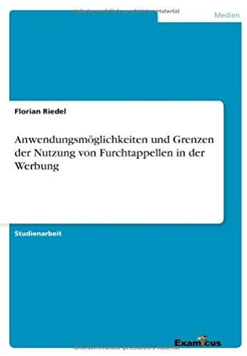 Anwendungsmöglichkeiten Und Grenzen Der Nutzung Von Furchtappellen In Der Werbung