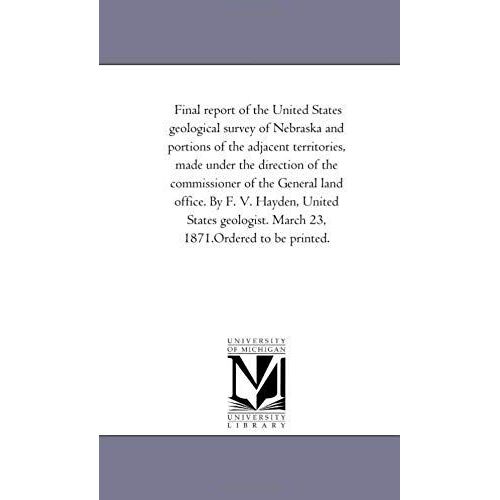 Final Report Of The United States Geological Survey Of Nebraska And Portions Of The Adjacent Territories, Made Under The Direction Of The Commissioner