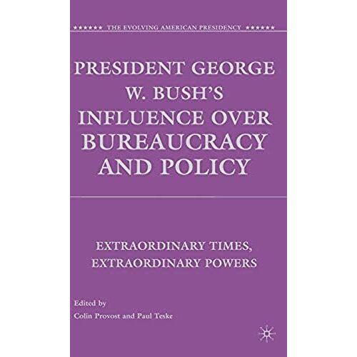 President George W. Bush's Influence Over Bureaucracy And Policy