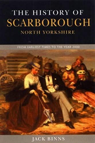 The History Of Scarborough: From Earliest Times To The Year 2000