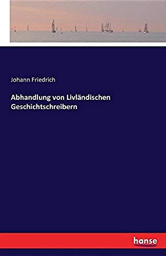 Abhandlung Von Livländischen Geschichtschreibern