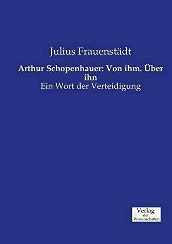 Arthur Schopenhauer: Von Ihm. Über Ihn