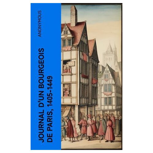 Journal D'un Bourgeois De Paris, 1405-1449