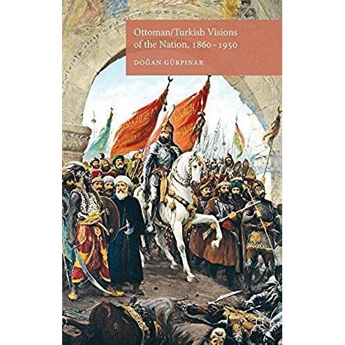 Ottoman/Turkish Visions Of The Nation, 1860-1950