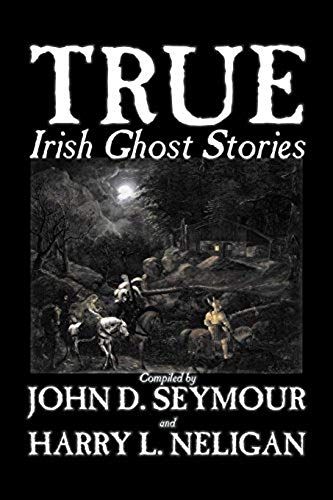 True Irish Ghost Stories, Compiled By St. John D. Seymour, Fiction, Fairy Tales, Folk Tales, Legends & Mythology, Ghost, Horror