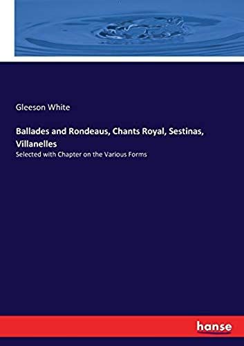 Ballades And Rondeaus, Chants Royal, Sestinas, Villanelles