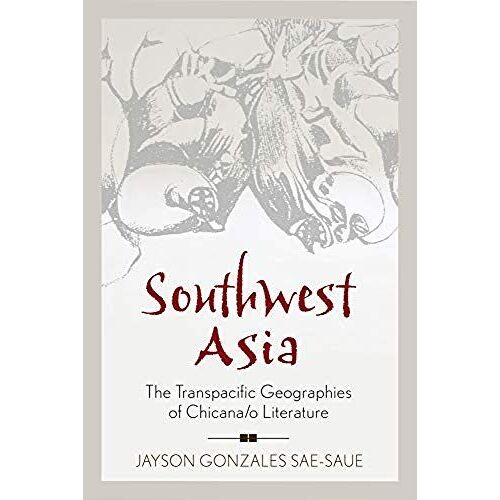 Southwest Asia: The Transpacific Geographies Of Chicana/O Literature
