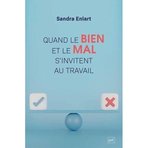 Quand Le Bien Et Le Mal S'invitent Au Travail - Etude Sur Les Discours Moraux Dans Et Sur L'entreprise