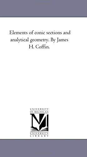 Elements Of Conic Sections And Analytical Geometry. By James H. Coffin.