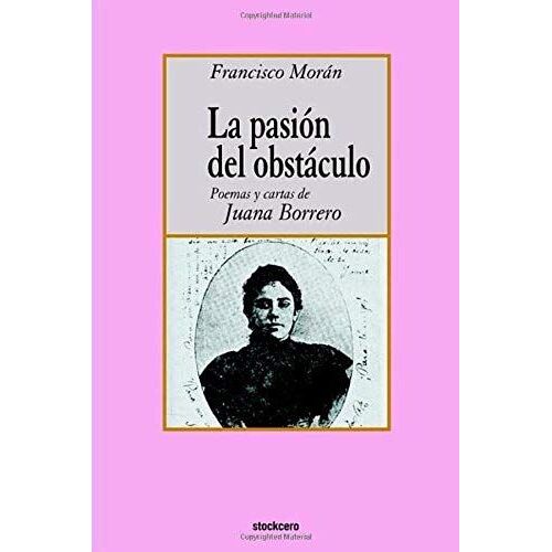 La Pasion Del Obstaculo - Poemas Y Cartas De Juana Borrero