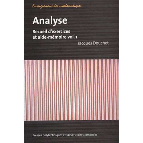 Analyse - Recueil D'exercices Et Aide-Mémoire Volume 1