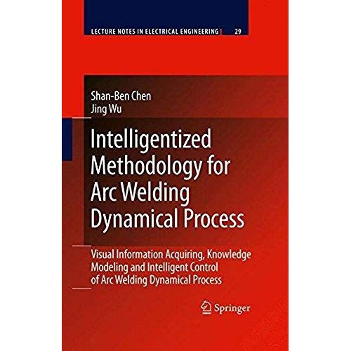 Intelligentized Methodology For Arc Welding Dynamical Processes
