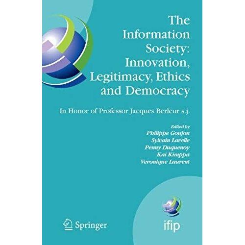 The Information Society: Innovation, Legitimacy, Ethics And Democracy In Honor Of Professor Jacques Berleur S.J.