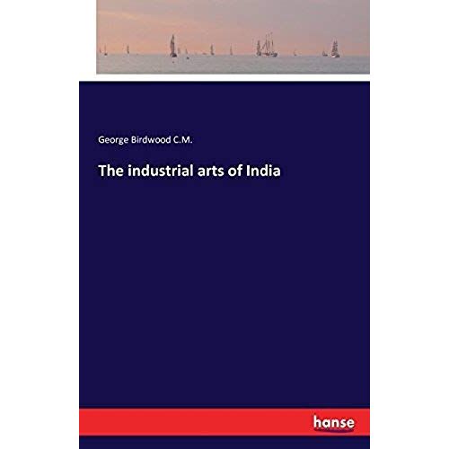 The Industrial Arts Of India