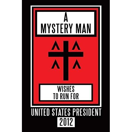 A Mystery Man Wishes To Run For United States President 2012