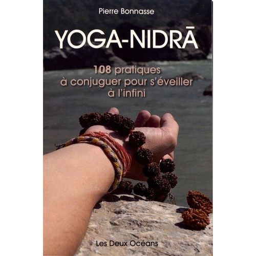 Yoga-Nidrâ - 108 Pratiques À Conjuguer Pour S'éveiller À L?Infini