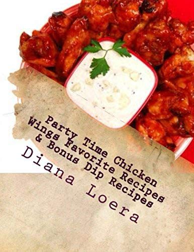 Party Time Chicken Wings Favorite Recipes & Bonus Dip Recipes