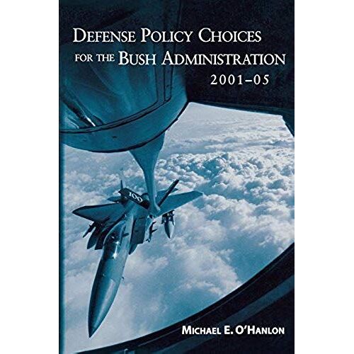 Defense Policy Choices For The Bush Administration, 2001-2005