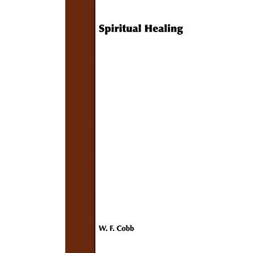 Spiritual Healing; With The Essay The Use Of The Spiritual Or Super-Conscious Mind By Henry Thomas Hamblin