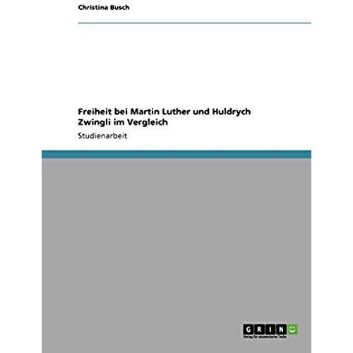 Freiheit Bei Martin Luther Und Huldrych Zwingli Im Vergleich