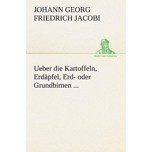 Ueber Die Kartoffeln, Erdäpfel, Erd- Oder Grundbirnen ...