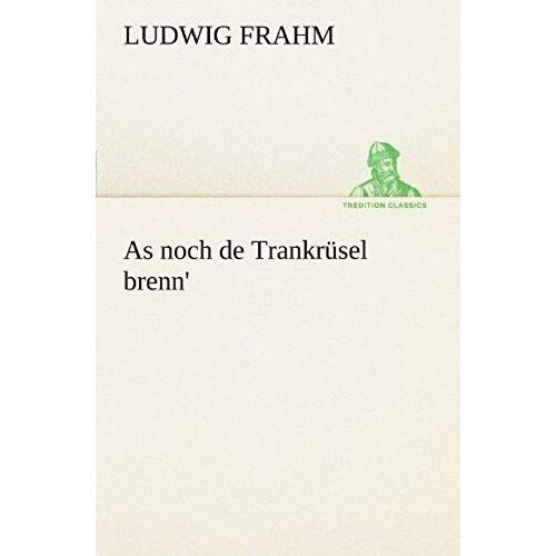 As Noch De Trankrüsel Brenn'