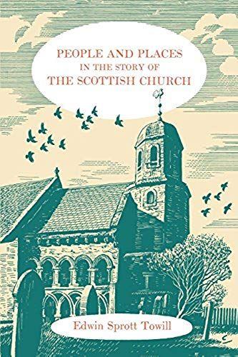 People And Places In The Story Of The Scottish Church