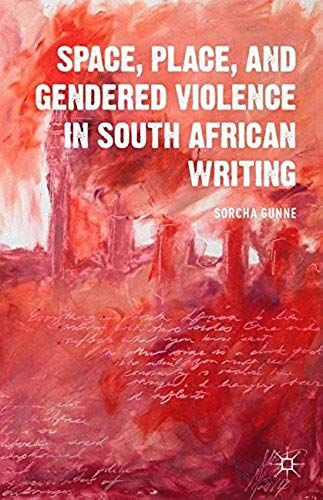 Space, Place, And Gendered Violence In South African Writing
