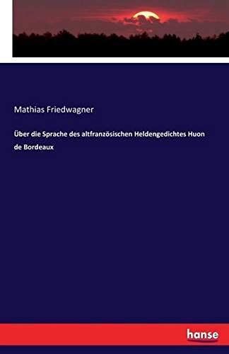 Über Die Sprache Des Altfranzösischen Heldengedichtes Huon De Bordeaux