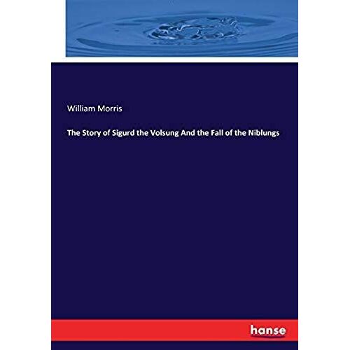 The Story Of Sigurd The Volsung And The Fall Of The Niblungs